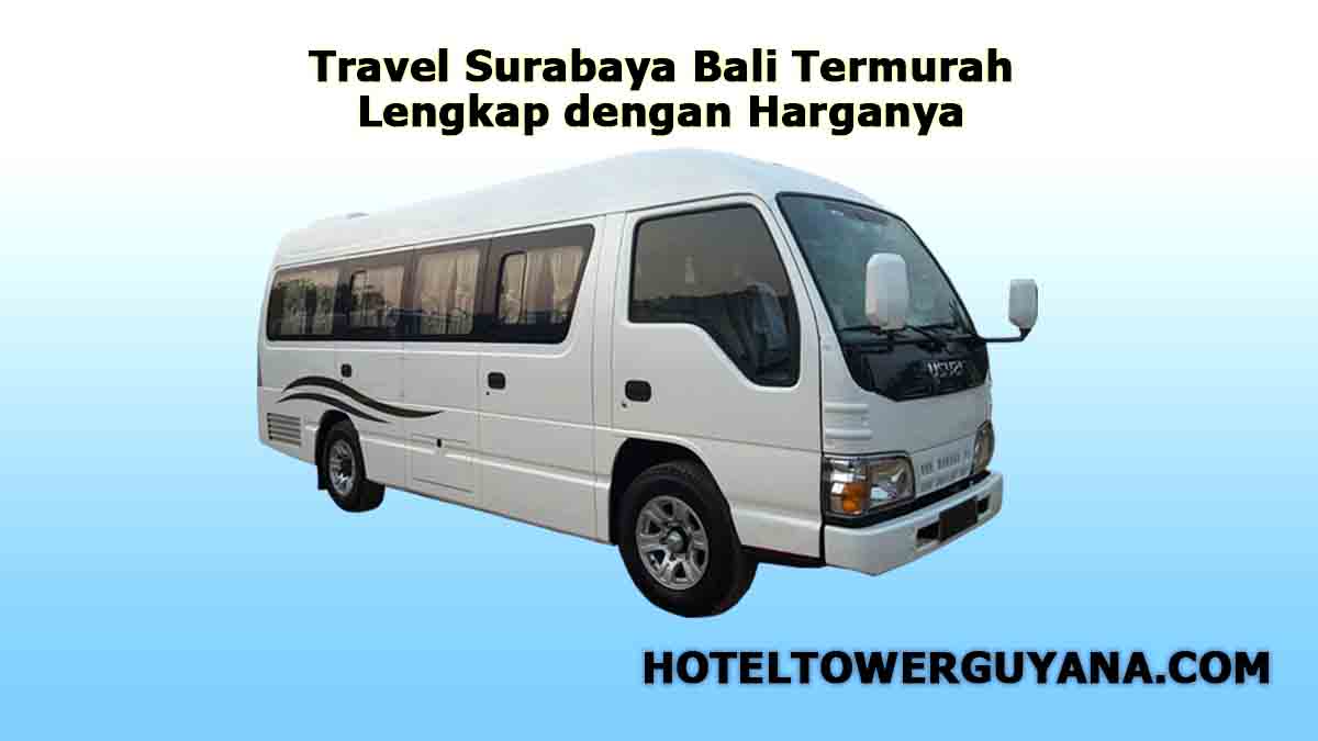 Daftar Travel Surabaya Bali Termurah Lengkap dengan Harganya